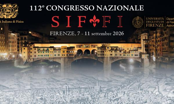 Dal 7 all&rsquo;11 settembre 2026 a Firenze  il 112esimo Congresso Nazionale della Societ&agrave; Italiana di Fisica.