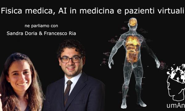 una nuova puntata di umAnI. Fisica medica, AI in medicina e pazienti virtuali con Sandra Doria e Francesco Ria.