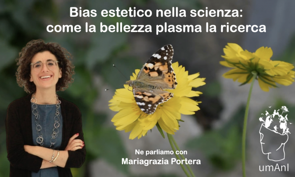 umAnI | Bias estetico nella scienza: come la bellezza plasma la ricerca - Mariagrazia Portera.
